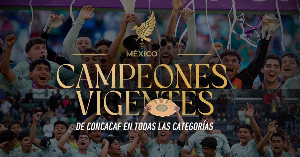 ¡Reyes de Concacaf! México es Campeón en Todas las categorías